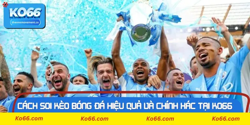 Cách soi kèo bóng đá hiệu quả nhất tại Ko66