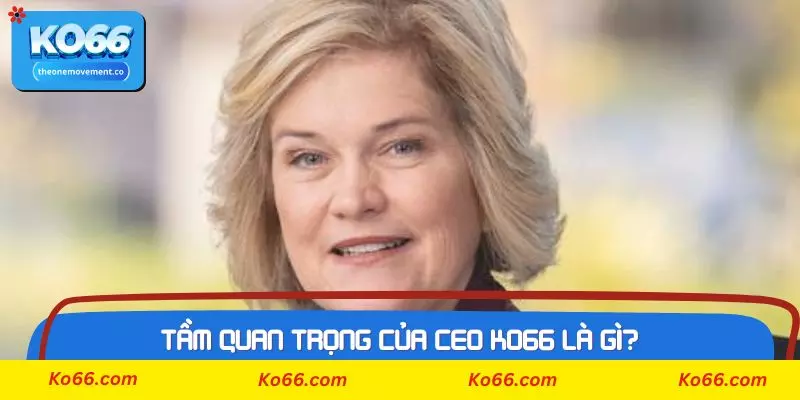 Tầm quan trọng của CEO Ko66 là gì?