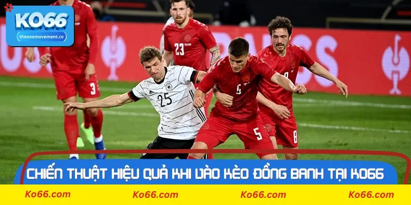 Thông tin cơ bản cần nắm về kèo đồng banh tại Ko66