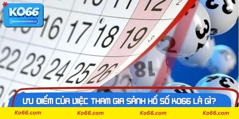 Ưu điểm của việc tham gia sảnh Xổ số Ko66 là gì?
