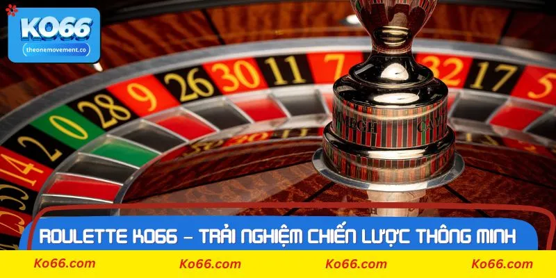 Vài chiến lược hiệu quả khi chơi game Roulette tại Ko66