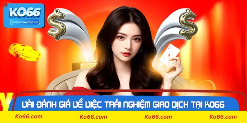 Vài đánh giá về việc trải nghiệm giao dịch tại Ko66